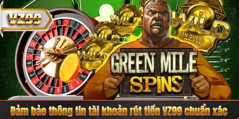 Đảm bảo thông tin tài khoản rút tiền VZ99 chuẩn xác