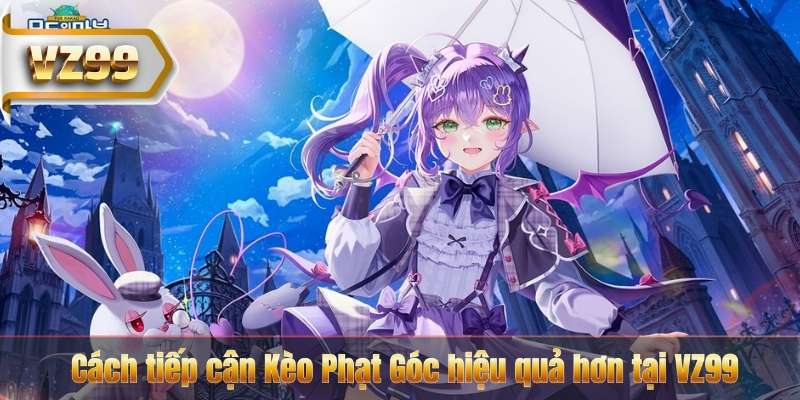 Cách tiếp cận Kèo Phạt Góc hiệu quả hơn tại VZ99