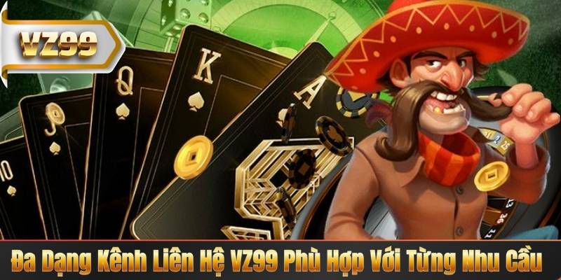 LIÊN HỆ VZ99 5 Đa Dạng Kênh Liên Hệ VZ99 Phù Hợp Với Từng Nhu Cầu