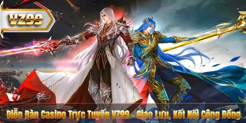 Diễn Đàn Casino Trực Tuyến VZ99 – Giao Lưu, Kết Nối Cộng Đồng