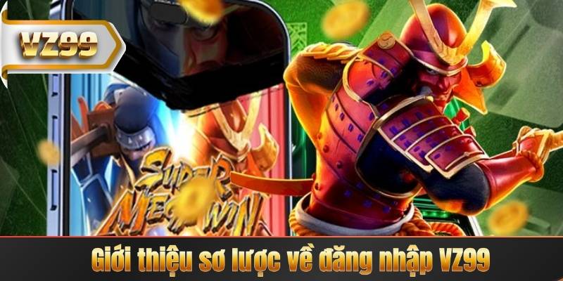 Giới thiệu sơ lược về đăng nhập VZ99