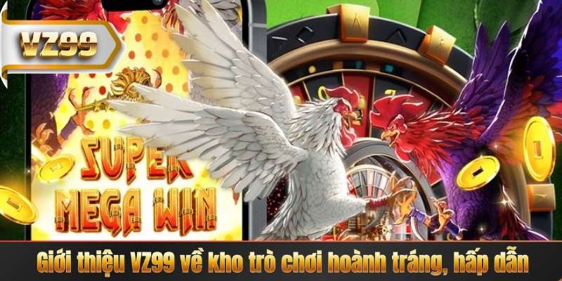GIỚI THIỆU VZ99 6 Giới thiệu VZ99 về kho trò chơi hoành tráng, hấp dẫn