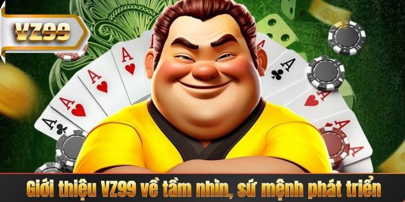 GIỚI THIỆU VZ99 4 Giới thiệu VZ99 về tầm nhìn, sứ mệnh phát triển