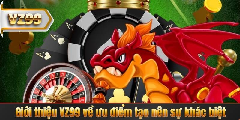 GIỚI THIỆU VZ99 5 Giới thiệu VZ99 về ưu điểm tạo nên sự khác biệt