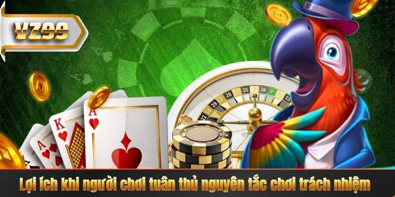 Chơi Có Trách Nhiệm 5 Lợi ích khi người chơi tuân thủ nguyên tắc chơi trách nhiệm