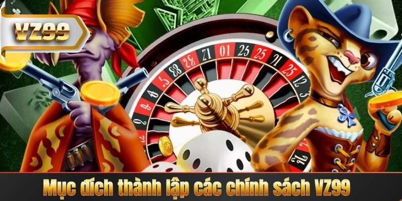 CHÍNH SÁCH VZ99 4 Mục đích thành lập các chính sách VZ99