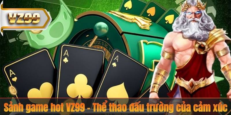 SẢNH GAME HOT 4 Sảnh game hot VZ99 – Thể thao đấu trường của cảm xúc