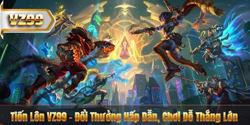 Tiến Lên VZ99 - Đổi Thưởng Hấp Dẫn, Chơi Dễ Thắng Lớn