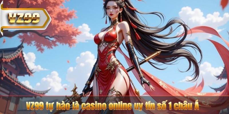 VZ99 tự hào là casino online uy tín số 1 châu Á